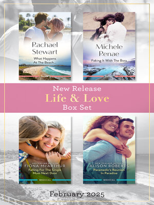 cover image of Life & Love New Release Box Set Feb 2025/What Happens At the Beach.../Faking It With the Boss/Falling For the Single Mum Next Door/Paramedic's Reun